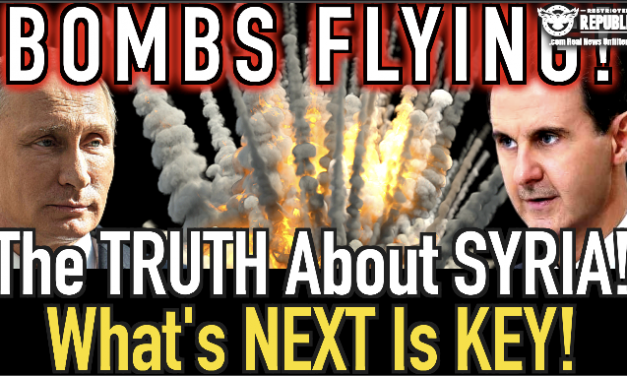 Bombs Flying—The TRUTH About Syria MSM Is Hiding! WW3 Arrives Says Bank CEO! What’s Next Is Key!